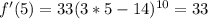 f'(5)=33(3*5-14) ^{10} =33