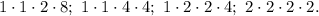 1\cdot 1\cdot 2\cdot 8;\ 1\cdot 1\cdot 4\cdot 4;\ 1\cdot 2\cdot 2\cdot 4;\ &#10;2\cdot 2\cdot 2\cdot 2.