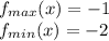 f_{max}(x)=-1\\f_{min}(x)=-2