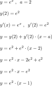 y=e^{x}\; ,\; \; a=2\\\\y(2)=e^2\\\\y'(x)=e^{x}\; ,\; \; y'(2)=e^2\\\\y=y(2)+y'(2)\cdot (x-a)\\\\y=e^2+e^2\cdot (x-2)\\\\y=e^2\cdot x-2e^2+e^2\\\\y=e^2\cdot x-e^2\\\\y=e^2\cdot (x-1)