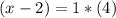 (x-2)=1*(4)