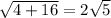 \sqrt{4 + 16} = 2 \sqrt{5}