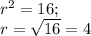 r^{2}= 16; \\ r= \sqrt{16}= 4