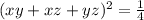 (xy + xz + yz)^{2} = \frac{1}{4}