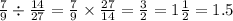 \frac{7}{9} \div \frac{14}{27} = \frac{7}{9} \times \frac{27}{14} = \frac{3}{2} = 1 \frac{1}{2} = 1.5