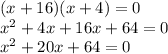 (x+16)(x+4)=0 \\ x^2+4x+16x+64=0 \\ x^2+20x+64=0