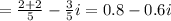 = \frac{2+2}{5} - \frac{3}{5} i=0.8-0.6i