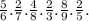 \frac{5}{6} . \frac{2}{7} . \frac{4}{8} . \frac{2}{3} . \frac{8}{9} . \frac{2}{5} .