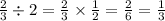 \frac{2}{3} \div 2 = \frac{2}{3} \times \frac{1}{2} = \frac{2}{6} = \frac{1}{3}