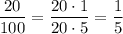 \displaystyle \frac{20}{100} = \frac{20 \cdot 1}{20 \cdot 5} = \frac{1}{5}