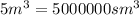 5 {m}^{3} = 5000000 {sm}^{3}