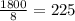 \frac{1800}{8} = 225