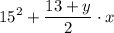 \displaystyle 15^2+ \frac{13+y}{2}\cdot x