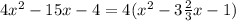 4 {x}^{2} - 15x - 4 = 4( {x}^{2} - 3 \frac{2}{3}x - 1)