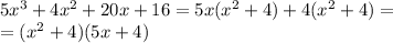 5 {x}^{3} + 4 {x}^{2} + 20x + 16 = 5x( {x}^{2} + 4) + 4( {x}^{2} + 4) = \\ = ( {x}^{2} + 4)(5x + 4)