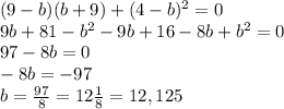 (9-b)(b+9)+(4-b)^2=0 \\ 9b+81-b^2-9b+16-8b+b^2=0 \\ 97-8b=0 \\ -8b=-97 \\ b= \frac{97}{8} =12 \frac{1}{8}=12,125