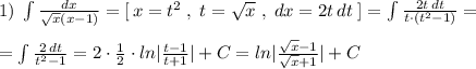 1)\; \int \frac{dx}{ \sqrt{x}(x-1)} =[\, x=t^2\; ,\; t= \sqrt{x}\; ,\; dx=2t\, dt\; ]=\int \frac{2t\, dt}{t\cdot (t^2-1)}=\\\\=\int \frac{2\, dt}{t^2-1}=2\cdot \frac{1}{2}\cdot ln| \frac{t-1}{t+1}|+C=ln| \frac{ \sqrt{x}-1}{ \sqrt{x}+1} |+C