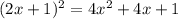 (2x + 1) {}^{2} = 4x {}^{2} + 4x + 1