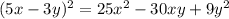 (5x - 3y) {}^{2} = 25x {}^{2} - 30xy + 9y {}^{2}