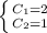 \left \{ {{C_1=2} \atop {C_2=1}} \right.