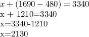 x + (1690-480)=3340 &#10;&#10;x + 1210=3340&#10;&#10;x=3340-1210&#10;&#10;x=2130&#10;&#10;&#10;