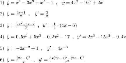 1)\; \; y=x^4-3x^3+x^2-1\; \; ,\; \; \; y=4x^3-9x^2+2x\\\\2)\; \; y=\frac{3x+1}{2}\; \; ,\; \; \; y'=\frac{3}{2}\\\\3)\; \; y=\frac{2x^2-6x-7}{3}\; \; ,\; \; y'=\frac{1}{3}\cdot (4x-6)\\\\4)\; \; y=0,5x^4+5x^3-0,2x^2-17\; \; ,\; \; y'=2x^3+15x^2-0,4x\\\\5)\; \; y=-2x^{-2}+1\; \; ,\; \; \; y'=4x^{-3}\\\\6)\; \; y=}\frac{(2x-1)^3}{x}\; \; ,\; \; y'=\frac{3x(2x-1)^2-(2x-1)^3}{x^2}