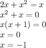 2x + {x}^{2} = x \\ {x}^{2} + x = 0 \\ x(x + 1) = 0 \\ x = 0 \\ x = - 1