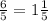 \frac{6}{5} =1 \frac{1}{5}