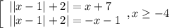 \left[\begin{array}{l} ||x-1|+2|=x+7 \\||x-1|+2|=-x-1 \end{array},x \geq&#10;-4