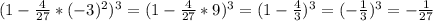 (1- \frac{4}{27} *(-3)^2)^3=(1- \frac{4}{27} *9)^3=(1- \frac{4}{3} )^3=( -\frac{1}{3} )^3=- \frac{1}{27}