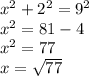 {x}^{2} + {2}^{2} = {9}^{2} \\ {x}^{2} = 81 - 4 \\ {x}^{2} = 77 \\ x = \sqrt{77}