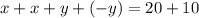 x+x+y+(-y)=20+10