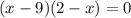 (x-9)(2-x)=0