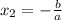 x_2=- \frac{b}{a}