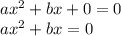 ax^2+bx+0=0&#10;\\ax^2+bx=0