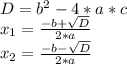 D=b^2-4*a*c&#10;\\x_1= \frac{-b+\sqrt{D}}{2*a} &#10;\\x_2=\frac{-b-\sqrt{D}}{2*a}