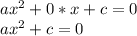 ax^2+0*x+c=0&#10;\\ax^2+c=0