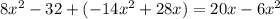 8x^2-32+(-14x^2+28x)=20x-6x^2