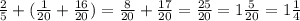 \frac{2}{5}+( \frac{1}{20}+ \frac{16}{20} )= \frac{8}{20}+ \frac{17}{20}= \frac{25}{20}=1 \frac{5}{20}=1 \frac{1}{4} \\