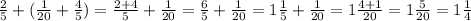 \frac{2}{5} + ( \frac{1}{20} + \frac{4}{5} ) = \frac{2 + 4}{5} + \frac{1}{20} = \frac{6}{5} + \frac{1}{20} = 1 \frac{1}{5} + \frac{1}{20} = 1 \frac{4 + 1}{20} = 1 \frac{5}{20} = 1 \frac{1}{4}