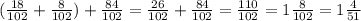 ( \frac{18}{102} + \frac{8}{102})+ \frac{84}{102}= \frac{26}{102}+ \frac{84}{102}= \frac{110}{102} = 1 \frac{8}{102}=1 \frac{4}{51} \\