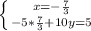 \left \{ {x=- \frac{7}{3} } \atop {-5* \frac{7}{3}+10y=5}} \right.