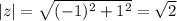 |z|= \sqrt{(-1)^2+1^2} = \sqrt{2}