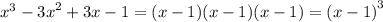 {x}^{3} - {3x}^{2} + 3x - 1 = (x - 1)( x - 1)(x - 1) = {(x - 1)}^{3}