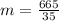 m = \frac{665}{35}