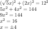 (\sqrt{5}x)^2+(2x)^2=12^2\\ 5x^2+4x^2=144\\ 9x^2=144\\ x^2=16\\ x=\pm4