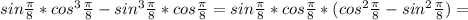 sin \frac{ \pi }{8}* cos^{3} \frac{ \pi }{8} - sin^{3} \frac{ \pi }{8}*cos \frac{ \pi }{8} =sin \frac{ \pi }{8}*cos \frac{ \pi }{8} *( cos^{2} \frac{ \pi }{8}- sin^{2} \frac{ \pi }{8} )=