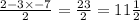 \frac{2 - 3 \times - 7}{2} = \frac{23}{ 2} = 11\frac{1}{2}