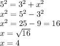 {5}^{2} = {3}^{2} + {x}^{2} \\ {x}^{2} = {5}^{2} - {3}^{2} \\ {x}^{2} = 25 - 9 = 16 \\ x =\sqrt{16} \\ x = 4