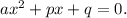 ax^2+ px+ q= 0.